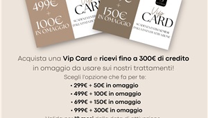 Acquista una VIP CARD ed avrai in omaggio un credito da utilizzare sui nostri trattamenti